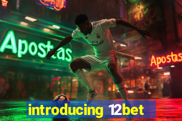 introducing 12bet